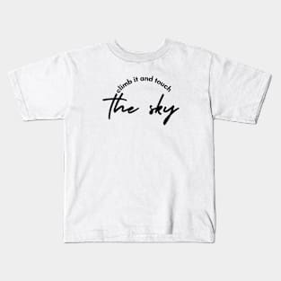 climb it and touch the sky Kids T-Shirt